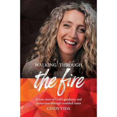 Walking Through the Fire: A true story of God's guidance and protection through troubled times