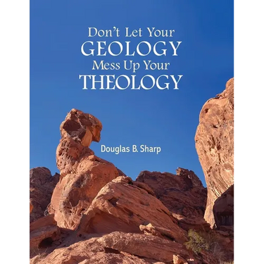 Don't Let Your Geology Mess Up Your Theology