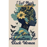 I Trust Myself Unconditionally: A Little Book Of Affirmations For Black Women To Inspire Empower, Motivate, and Love Yourself