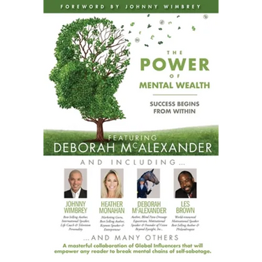 The POWER of MENTAL WEALTH Featuring Deborah McAlexander: Success Begins From Within