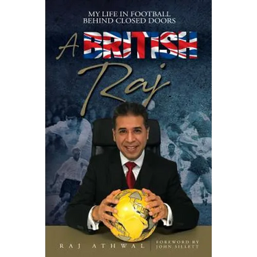 A British Raj: My Life In Football Behind Closed Doors