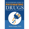 No-Nonsense Guide to Psychiatric Drugs: Including Mental Effects of Common Non-Psych Medications