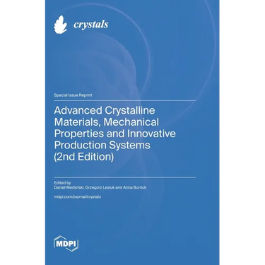 Advanced Crystalline Materials, Mechanical Properties and Innovative Production Systems (2nd Edition)