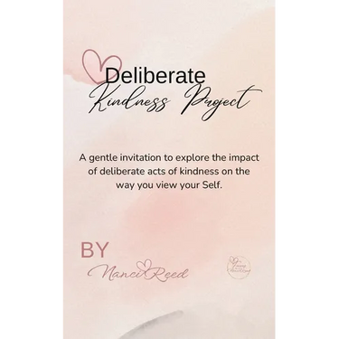 Deliberate Kindness Project: A Gentle Invitation to Explore the Impact of Deliberate Acts of Kindness on the Way You View Your Self
