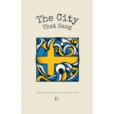 The City That Sang: Bilingual Swedish-English Stories for Swedish Language Learners