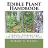 Edible Plant Handbook: Finding Them! Cooking Them! Eating Them!