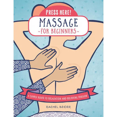 Press Here! Massage for Beginners: A Simple Route to Relaxation and Relieving Tension