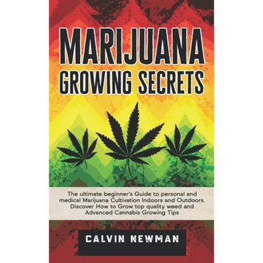 Marijuana Growing Secrets: The Ultimate Beginner's Guide to Personal and Medical Marijuana Cultivation Indoors and Outdoors. Discover How to Grow Top