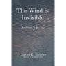 The Wind is Invisible: And Other Poems