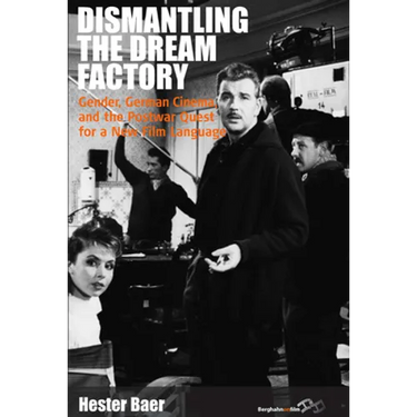 Dismantling the Dream Factory: Gender, German Cinema, and the Postwar Quest for a New Film Language