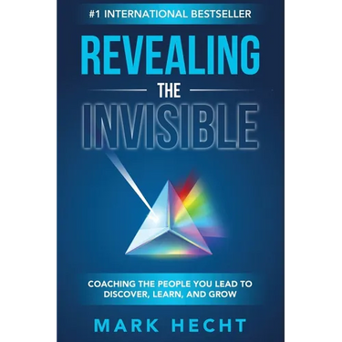 Revealing the Invisible: Coaching the People You Lead to Discover, Learn, and Grow