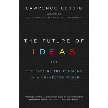 The Future of Ideas: The Fate of the Commons in a Connected World