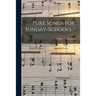Pure Songs for Sunday-schools /