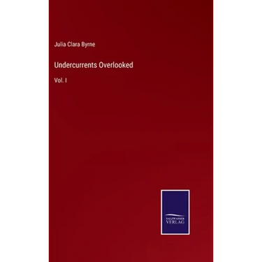 Undercurrents Overlooked: Vol. I