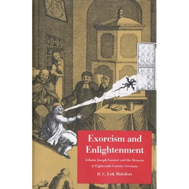 Exorcism and Enlightenment: Johann Joseph Gassner and the Demons of Eighteenth-Century Germany