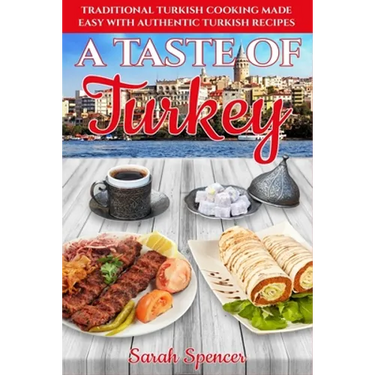 A Taste of Turkey: Turkish Cooking Made Easy with Authentic Turkish Recipes ***BLACK AND WHITE EDITION***