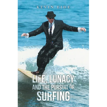 Life, Lunacy and the Pursuit of Surfing