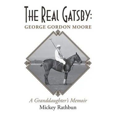The Real Gatsby George Gordon Moore: A Granddaughter's Memoir