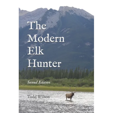 The Modern Elk Hunter: A Contemporary Guide to Planning a Western Hunt