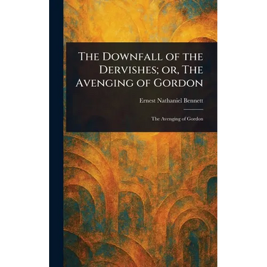 The Downfall of the Dervishes; or, The Avenging of Gordon