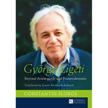 Gyoergy Ligeti: Beyond Avant-garde and Postmodernism. Translated by Ernest Bernhardt-Kabisch