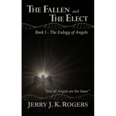 The Fallen and the Elect: Book I - The Eulogy of Angels