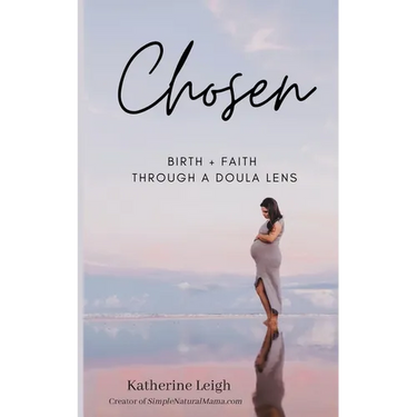 Chosen: Birth + Faith Through A Doula Lens