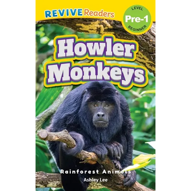 Howler Monkeys: Rainforest Animals (Revive Readers, Level Pre-1)