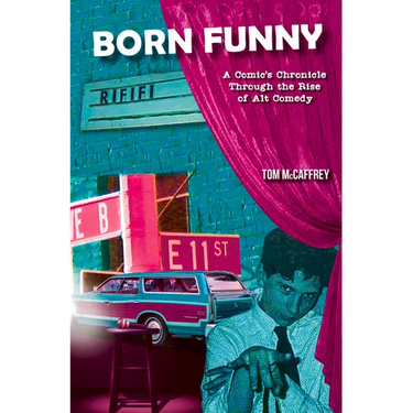 Born Funny: A Comic's Chronicle Through the Rise of Alt Comedy
