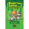 Would You Rather Game Book for Kids (Gross Edition): 200+ Totally Gross, Disgusting, Crazy and Hilarious Scenarios the Whole Family Will Love!