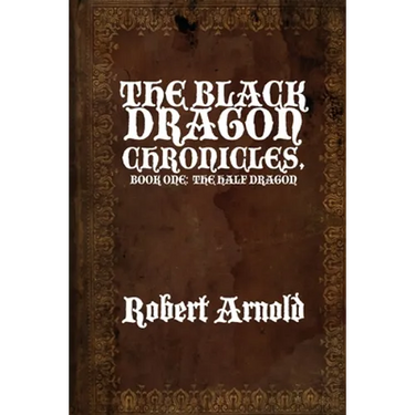 The Black Dragon Chronicles: Book One: The Half Dragon