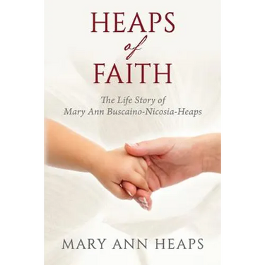Heaps of Faith: The Life Story of Mary Ann Buscaino-Nicosia-Heaps