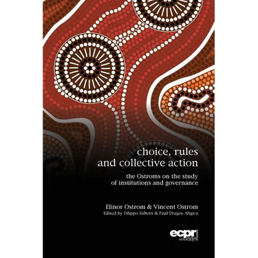 Choice, Rules and Collective Action: The Ostroms on the Study of Institutions and Governance