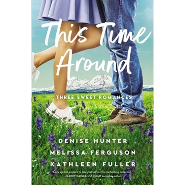 This Time Around: Three Sweet Romances, Perfect for Fans of Happily-Ever-Afters from Three Beloved Romance Authors