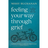 Feeling Your Way Through Grief: A Companion for Life After Loss