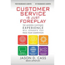 Customer Service Is Just Foreplay: The Modern Customer Experience Will Separate You From The Competition