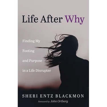 Life After Why: Finding My Footing and Purpose in a Life Disrupter