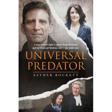 Universal Predator: A Lone Woman's Fight To Expose Serge Benhayon and His Universal Medicine Cult - The Inside Story