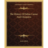 The History Of Julius Caesar And Cleopatra