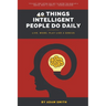 40 Things Intelligent People Do Daily