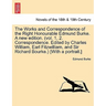 The Works and Correspondence of the Right Honourable Edmund Burke. a New Edition. (Vol. 1, 2. Correspondence. Edited by Charles William, Earl Fitzwill