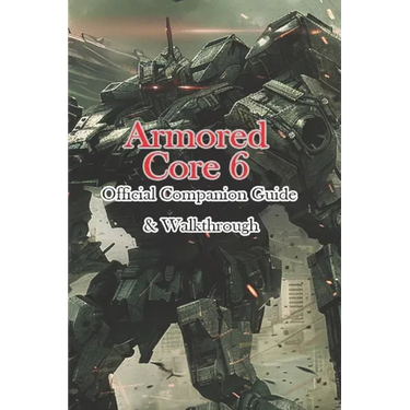 Armored Core 6 Official Companion Guide & Walkthrough
