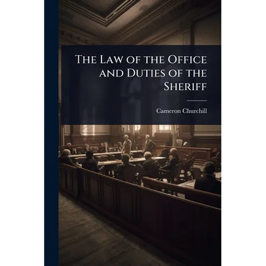 The Law of the Office and Duties of the Sheriff