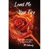 Lend Me Your Fire: Poems of Love and Longing by Dead Society Poet