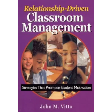 Relationship-Driven Classroom Management: Strategies That Promote Student Motivation