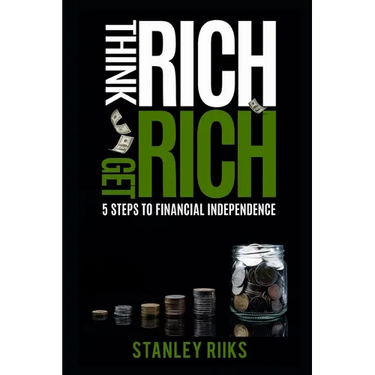 Think Rich, Get Rich: 5 Steps To Financial Independence