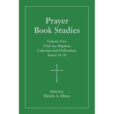 Prayer Book Studies Volume Five: Trial-Use Baptism, Calendar and Ordination, Issues 18-20