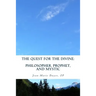 The Quest for the Divine: : Philosopher, Prophet, and Mystic