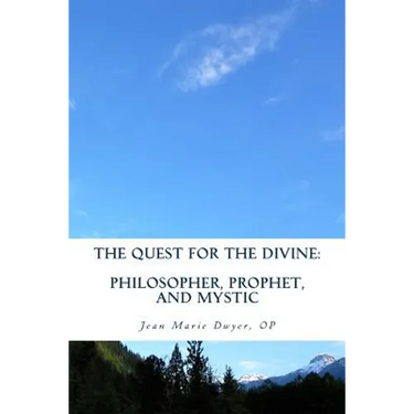 The Quest for the Divine: : Philosopher, Prophet, and Mystic