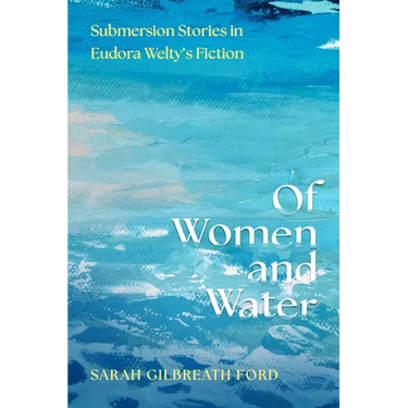 Of Women and Water: Submersion Stories in Eudora Welty's Fiction